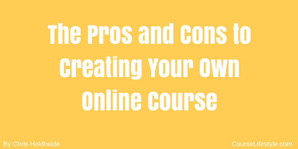 The Pros and Cons to Creating Your Own Online Course